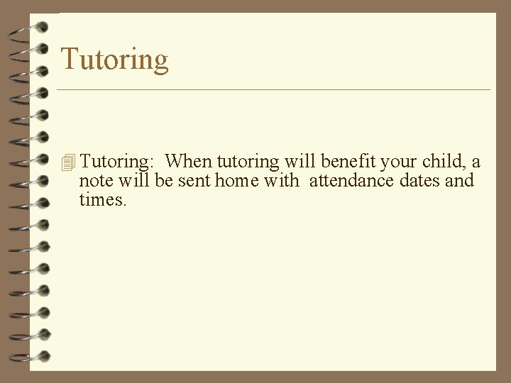 Tutoring 4 Tutoring: When tutoring will benefit your child, a note will be sent