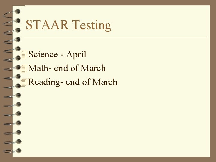 STAAR Testing 4 Science - April 4 Math- end of March 4 Reading- end