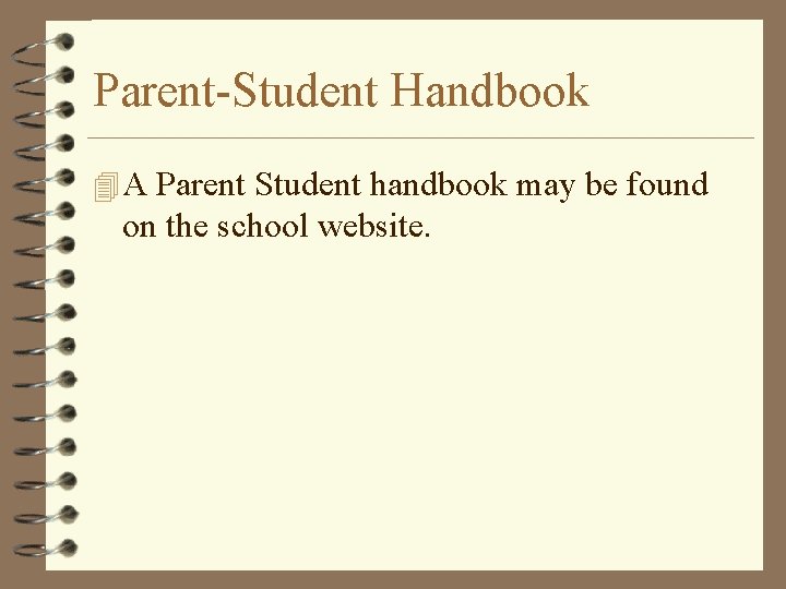 Parent-Student Handbook 4 A Parent Student handbook may be found on the school website.