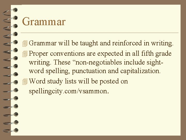 Grammar 4 Grammar will be taught and reinforced in writing. 4 Proper conventions are