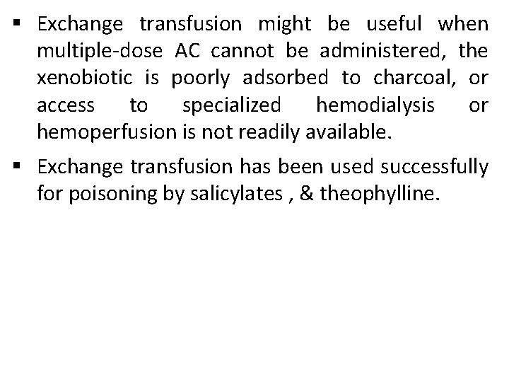 § Exchange transfusion might be useful when multiple-dose AC cannot be administered, the xenobiotic