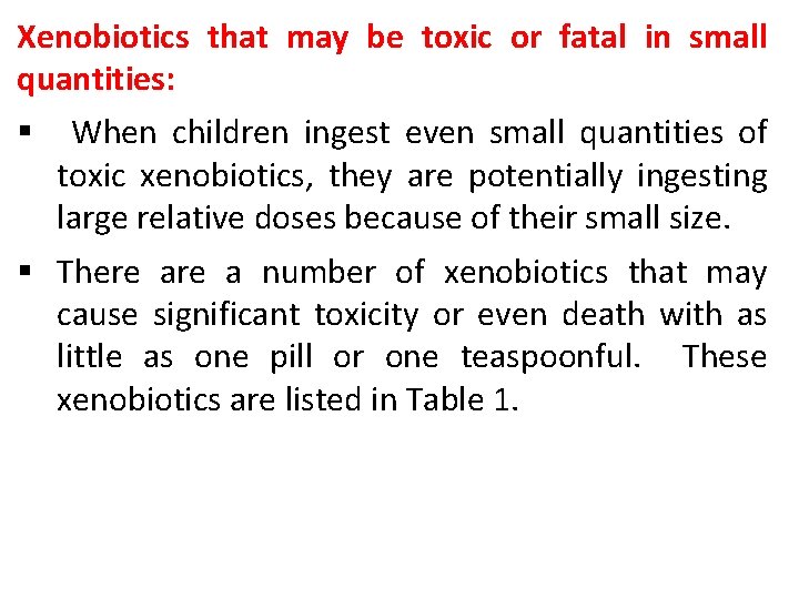 Xenobiotics that may be toxic or fatal in small quantities: § When children ingest