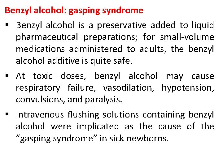 Benzyl alcohol: gasping syndrome § Benzyl alcohol is a preservative added to liquid pharmaceutical