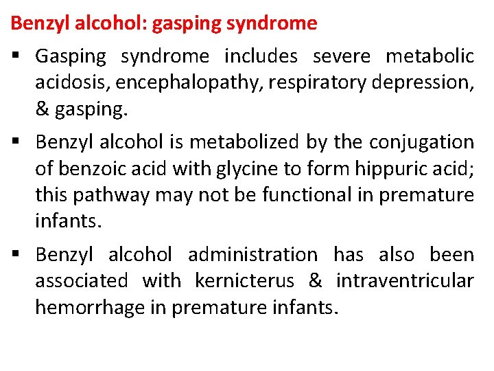 Benzyl alcohol: gasping syndrome § Gasping syndrome includes severe metabolic acidosis, encephalopathy, respiratory depression,