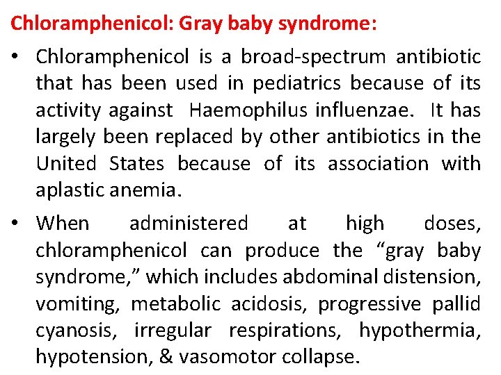 Chloramphenicol: Gray baby syndrome: • Chloramphenicol is a broad-spectrum antibiotic that has been used