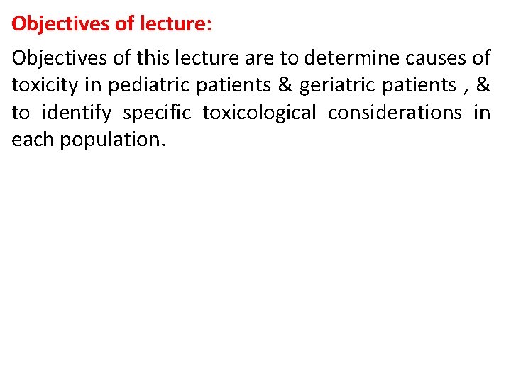 Objectives of lecture: Objectives of this lecture are to determine causes of toxicity in