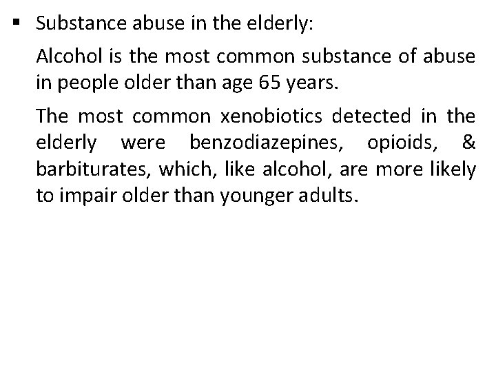 § Substance abuse in the elderly: Alcohol is the most common substance of abuse