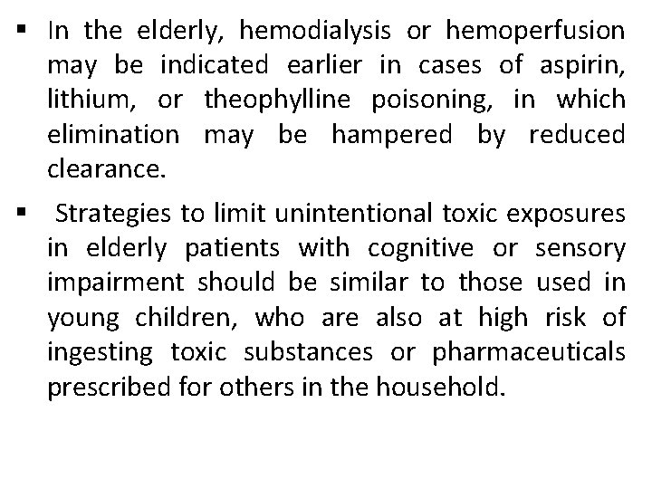 § In the elderly, hemodialysis or hemoperfusion may be indicated earlier in cases of