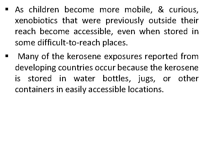 § As children become more mobile, & curious, xenobiotics that were previously outside their