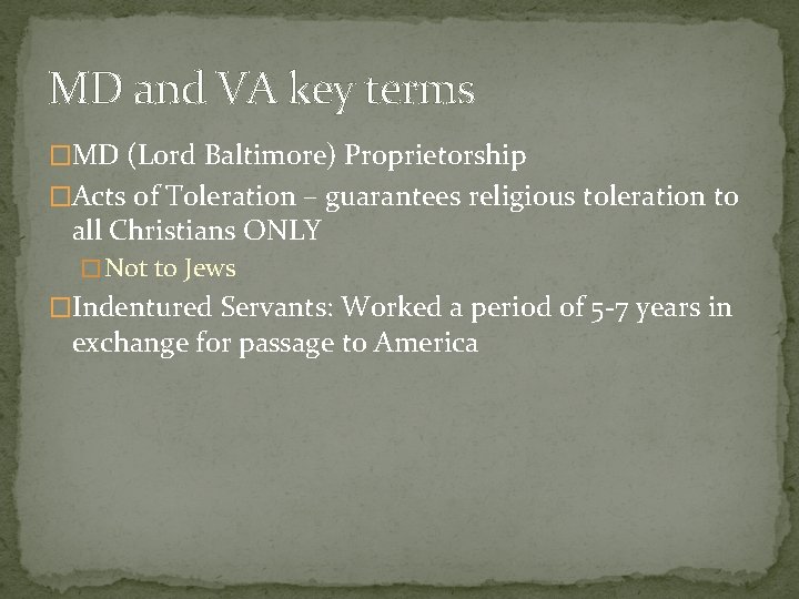 MD and VA key terms �MD (Lord Baltimore) Proprietorship �Acts of Toleration – guarantees MD and VA key terms �MD (Lord Baltimore) Proprietorship �Acts of Toleration – guarantees