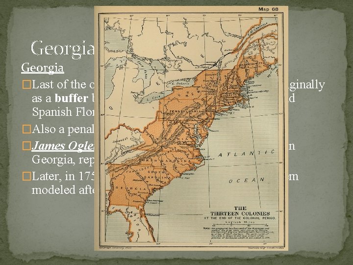 Georgia: The Buffer Colony Georgia �Last of the original 13 colonies formed in 1733 Georgia: The Buffer Colony Georgia �Last of the original 13 colonies formed in 1733