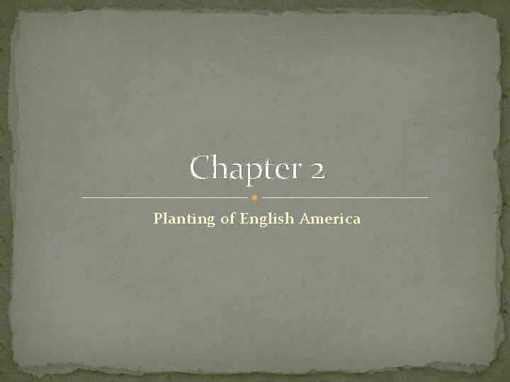 Chapter 2 Planting of English America Chapter 2 Planting of English America