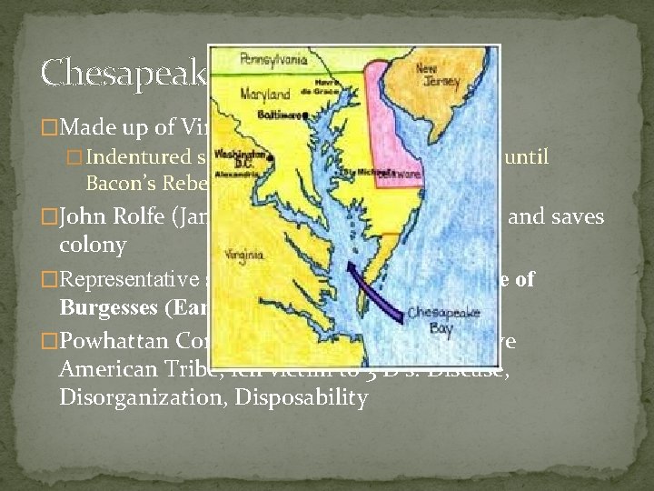 Chesapeake Bay �Made up of Virginia and Maryland � Indentured servants were early labor Chesapeake Bay �Made up of Virginia and Maryland � Indentured servants were early labor