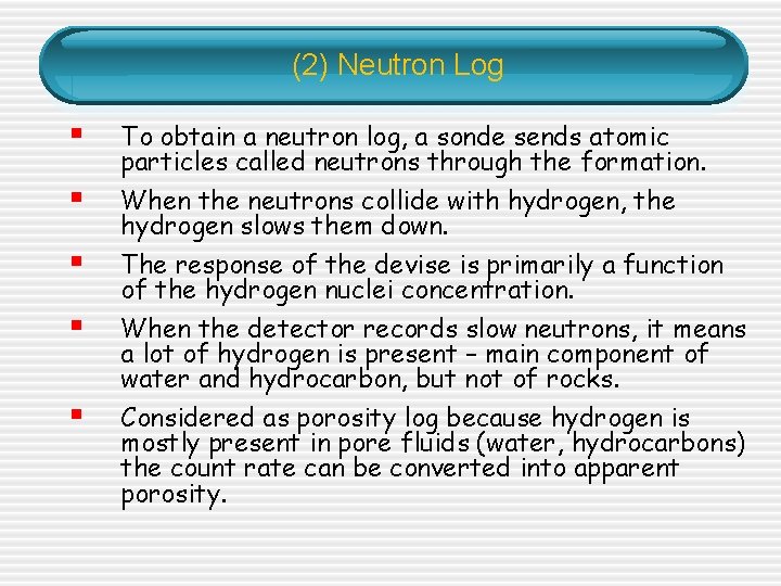 (2) Neutron Log § § § To obtain a neutron log, a sonde sends (2) Neutron Log § § § To obtain a neutron log, a sonde sends
