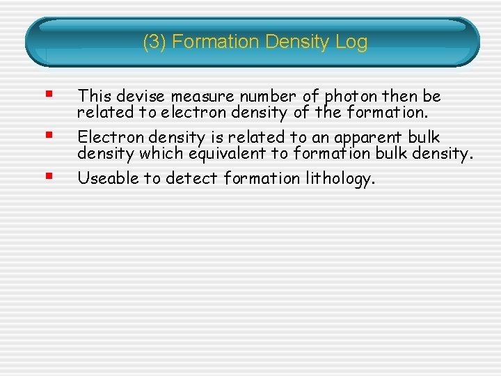 (3) Formation Density Log § § § This devise measure number of photon then (3) Formation Density Log § § § This devise measure number of photon then
