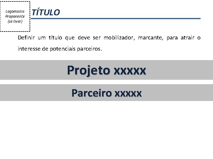 Logomarca Proponente (se tiver) TÍTULO Definir um título que deve ser mobilizador, marcante, para