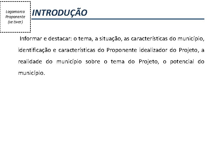 Logomarca Proponente (se tiver) INTRODUÇÃO Informar e destacar: o tema, a situação, as características