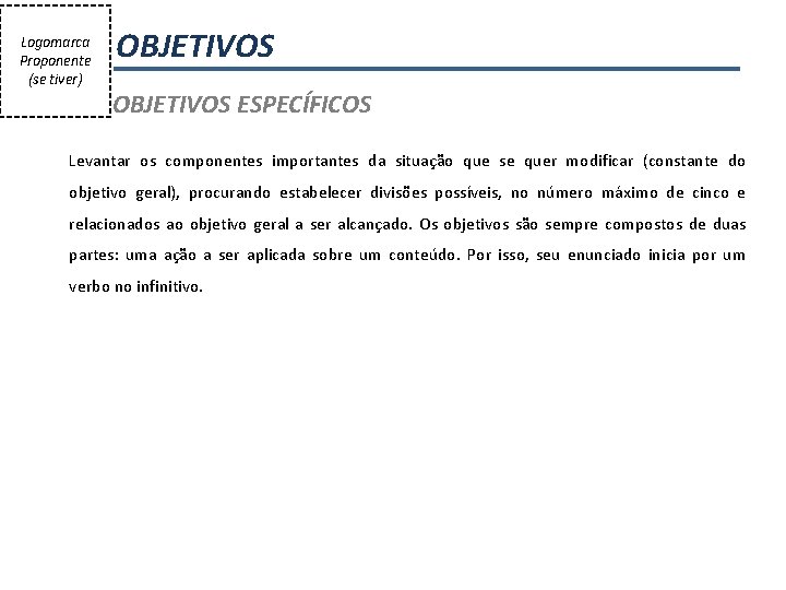 Logomarca Proponente (se tiver) OBJETIVOS ESPECÍFICOS Levantar os componentes importantes da situação que se