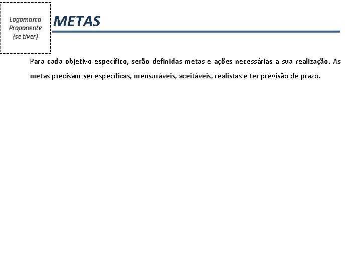 Logomarca Proponente (se tiver) METAS Para cada objetivo específico, serão definidas metas e ações