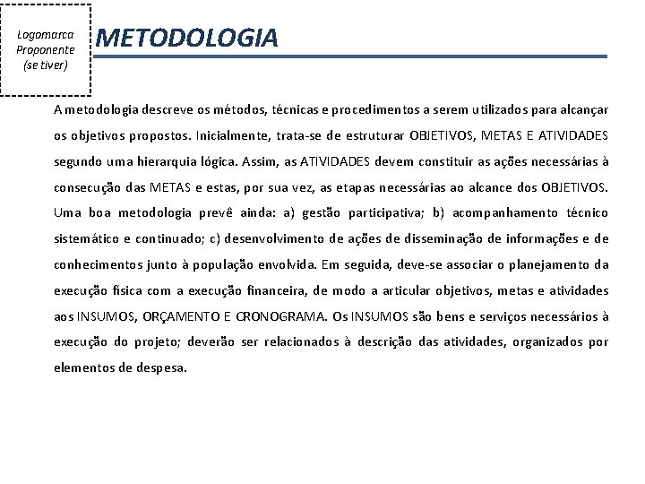 Logomarca Proponente (se tiver) METODOLOGIA A metodologia descreve os métodos, técnicas e procedimentos a