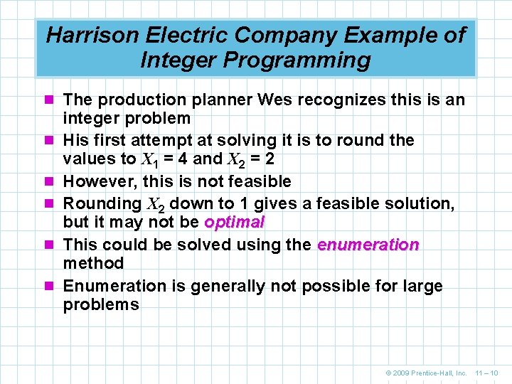 Harrison Electric Company Example of Integer Programming n The production planner Wes recognizes this