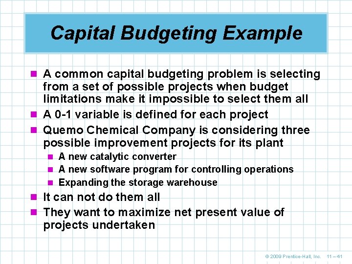 Capital Budgeting Example n A common capital budgeting problem is selecting from a set