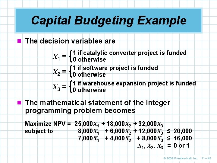 Capital Budgeting Example n The decision variables are 1 if catalytic converter project is
