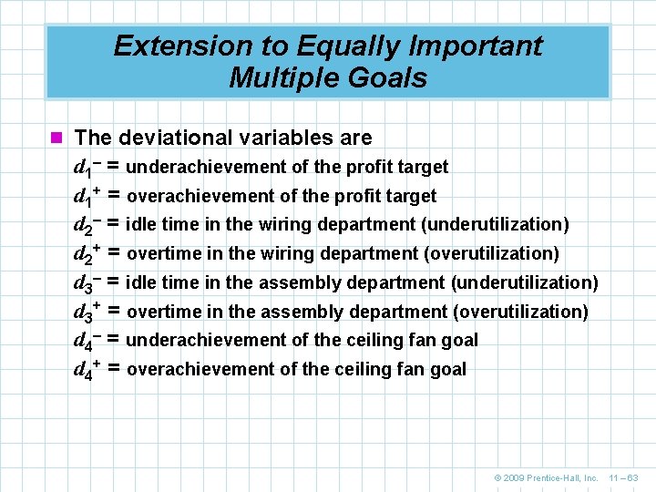 Extension to Equally Important Multiple Goals n The deviational variables are d 1– =