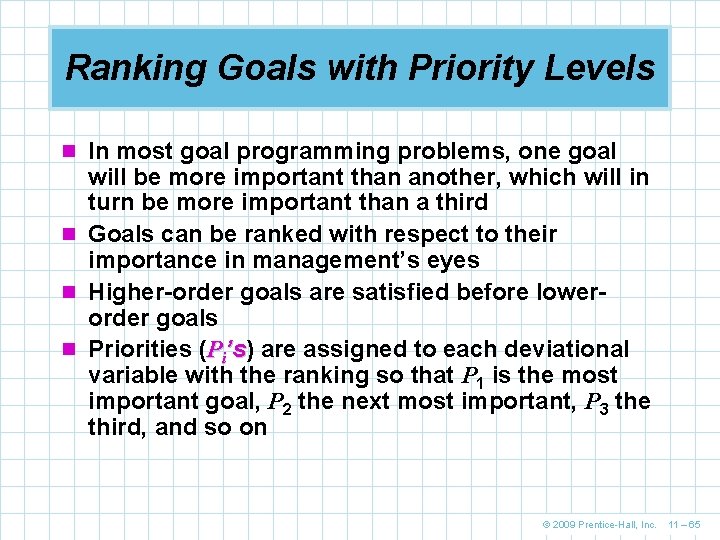 Ranking Goals with Priority Levels n In most goal programming problems, one goal will