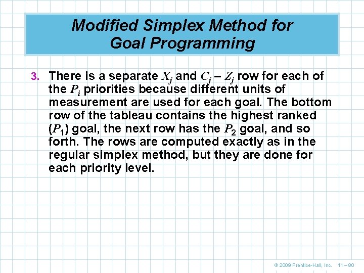 Modified Simplex Method for Goal Programming 3. There is a separate Xj and Cj