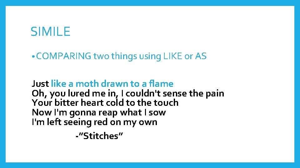 SIMILE • COMPARING two things using LIKE or AS Just like a moth drawn