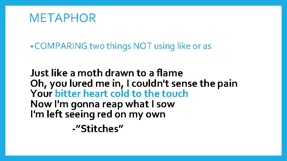 METAPHOR • COMPARING two things NOT using like or as Just like a moth