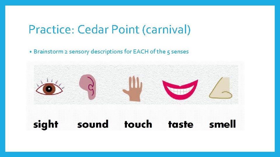 Practice: Cedar Point (carnival) • Brainstorm 2 sensory descriptions for EACH of the 5