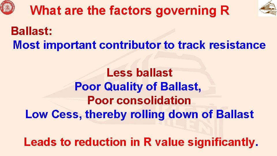 What are the factors governing R Ballast: Most important contributor to track resistance Less