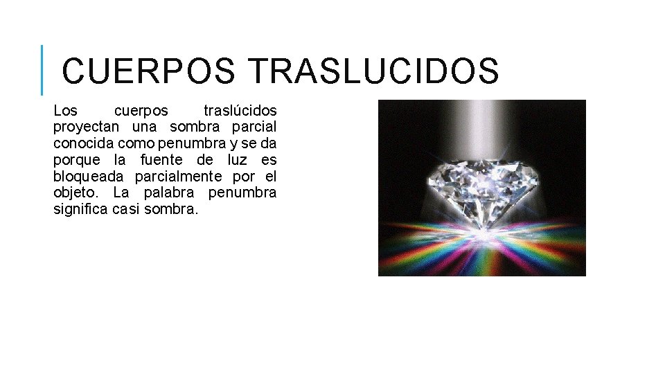 CUERPOS TRASLUCIDOS Los cuerpos traslúcidos proyectan una sombra parcial conocida como penumbra y se CUERPOS TRASLUCIDOS Los cuerpos traslúcidos proyectan una sombra parcial conocida como penumbra y se