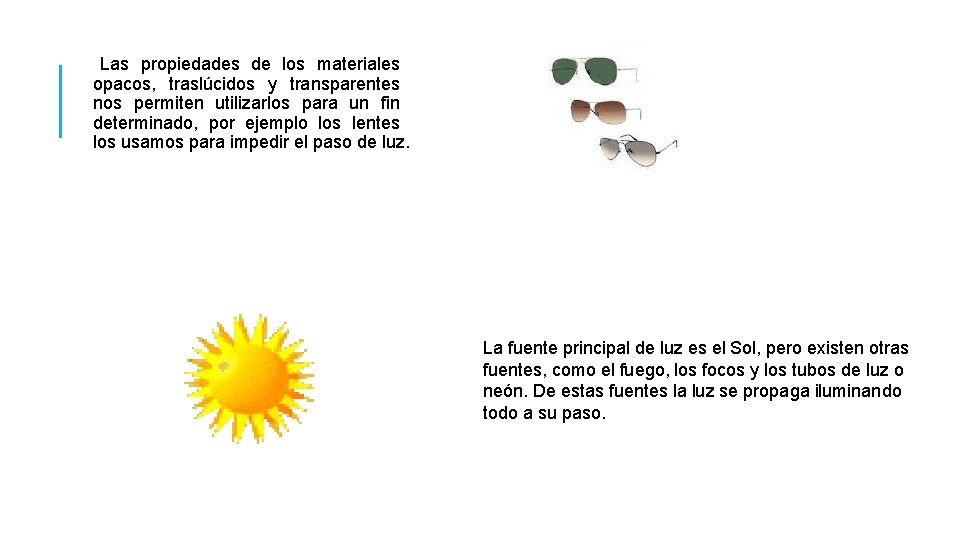Las propiedades de los materiales opacos, traslúcidos y transparentes nos permiten utilizarlos para un Las propiedades de los materiales opacos, traslúcidos y transparentes nos permiten utilizarlos para un