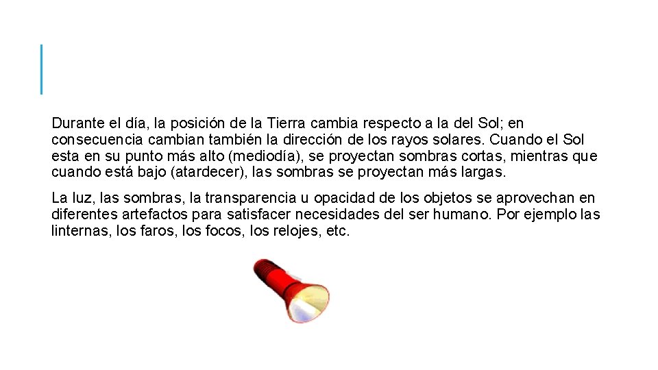 Durante el día, la posición de la Tierra cambia respecto a la del Sol; Durante el día, la posición de la Tierra cambia respecto a la del Sol;