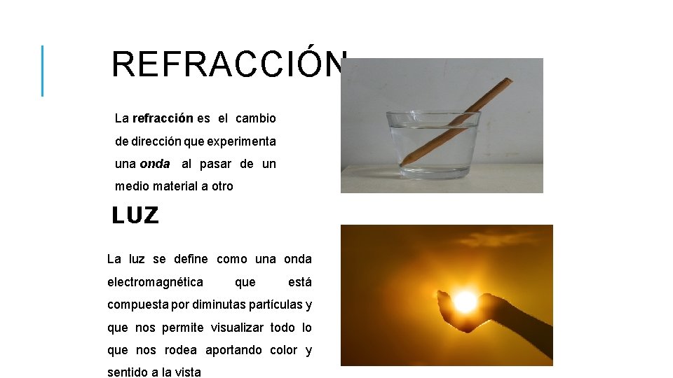 REFRACCIÓN La refracción es el cambio de dirección que experimenta una onda al pasar REFRACCIÓN La refracción es el cambio de dirección que experimenta una onda al pasar