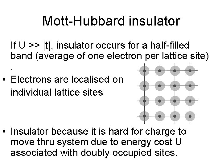 Mott-Hubbard insulator If U >> |t|, insulator occurs for a half-filled band (average of