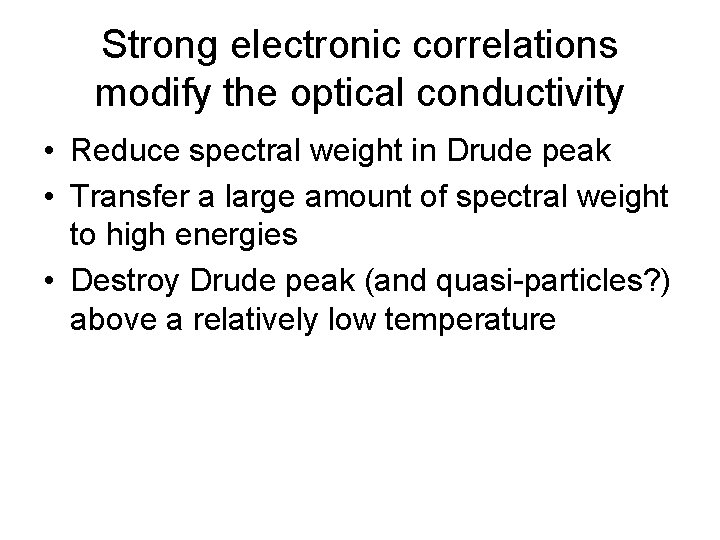 Strong electronic correlations modify the optical conductivity • Reduce spectral weight in Drude peak