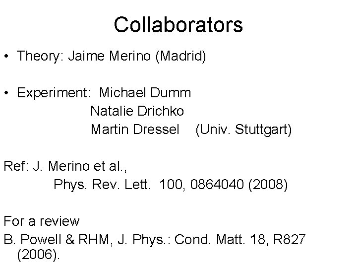 Collaborators • Theory: Jaime Merino (Madrid) • Experiment: Michael Dumm Natalie Drichko Martin Dressel