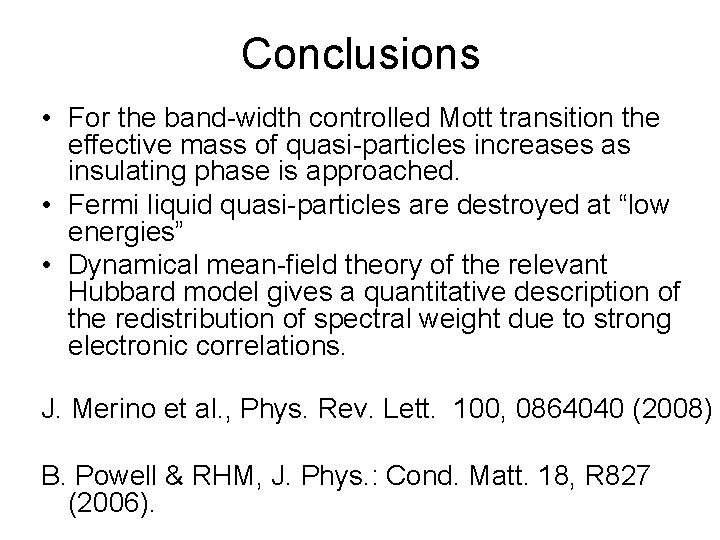 Conclusions • For the band-width controlled Mott transition the effective mass of quasi-particles increases