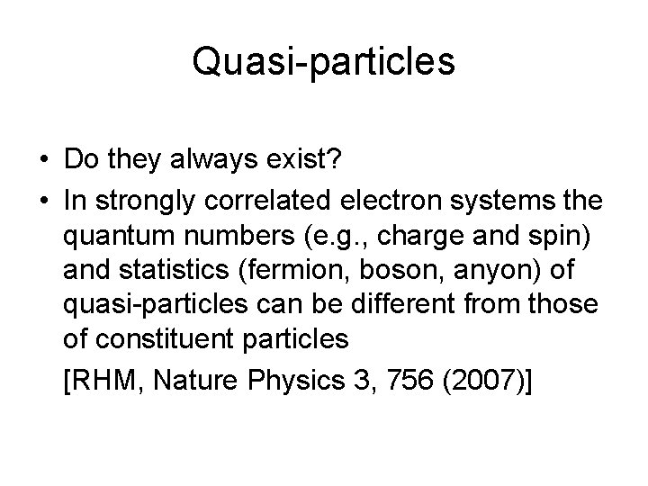 Quasi-particles • Do they always exist? • In strongly correlated electron systems the quantum