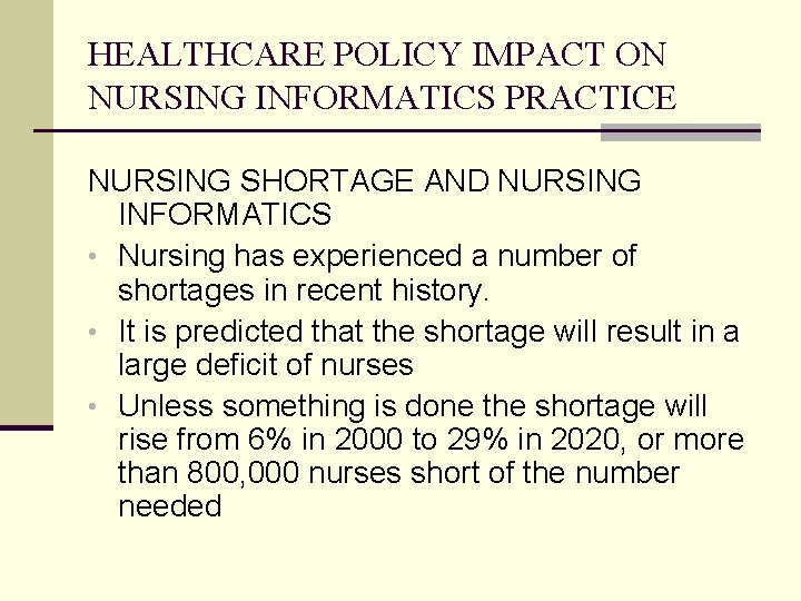 HEALTHCARE POLICY IMPACT ON NURSING INFORMATICS PRACTICE NURSING SHORTAGE AND NURSING INFORMATICS • Nursing