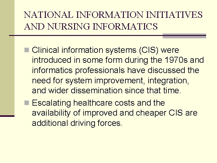 NATIONAL INFORMATION INITIATIVES AND NURSING INFORMATICS n Clinical information systems (CIS) were introduced in