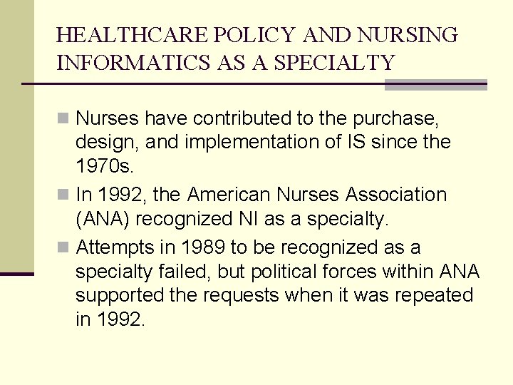 HEALTHCARE POLICY AND NURSING INFORMATICS AS A SPECIALTY n Nurses have contributed to the
