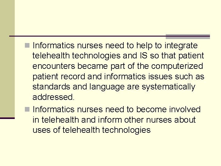 n Informatics nurses need to help to integrate telehealth technologies and IS so that