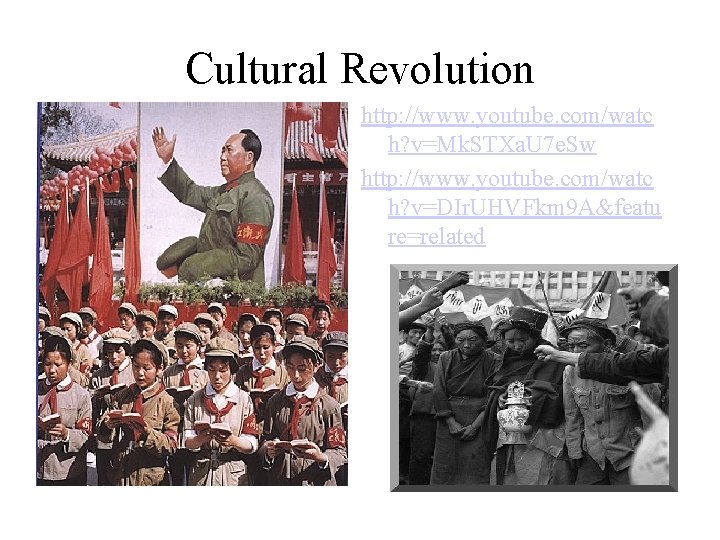 Cultural Revolution http: //www. youtube. com/watc h? v=Mk. STXa. U 7 e. Sw http: