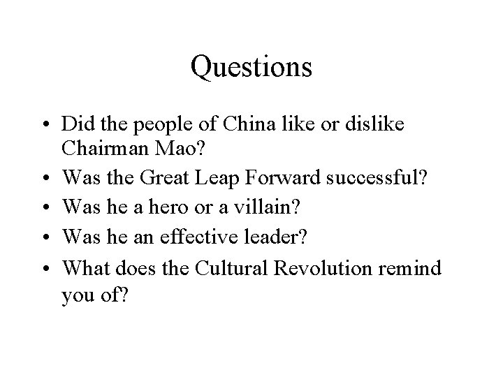 Questions • Did the people of China like or dislike Chairman Mao? • Was