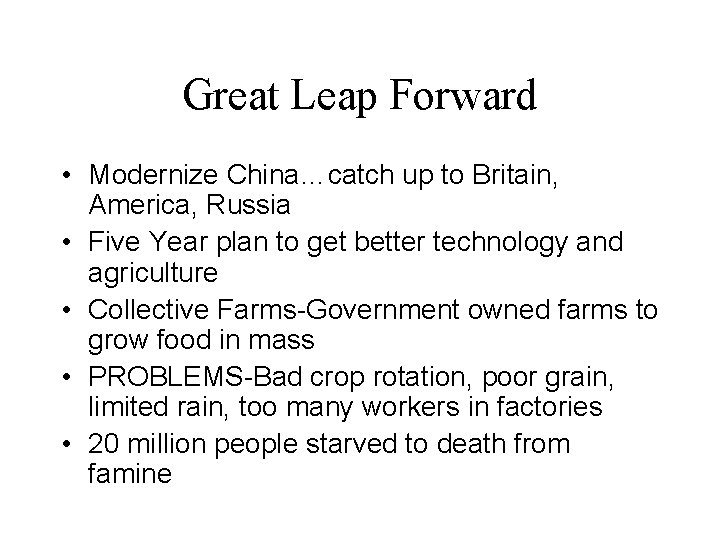 Great Leap Forward • Modernize China…catch up to Britain, America, Russia • Five Year